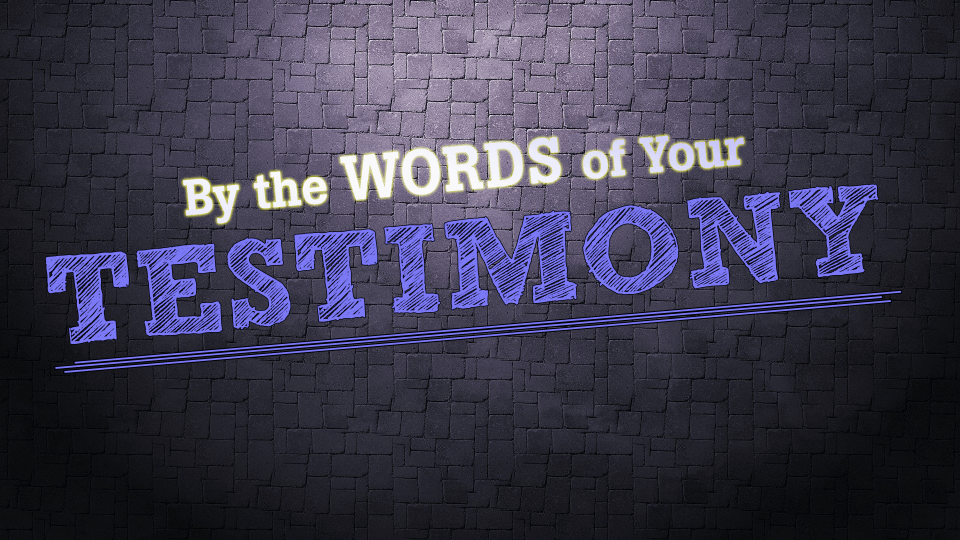 By The Words Of Your Testimony...